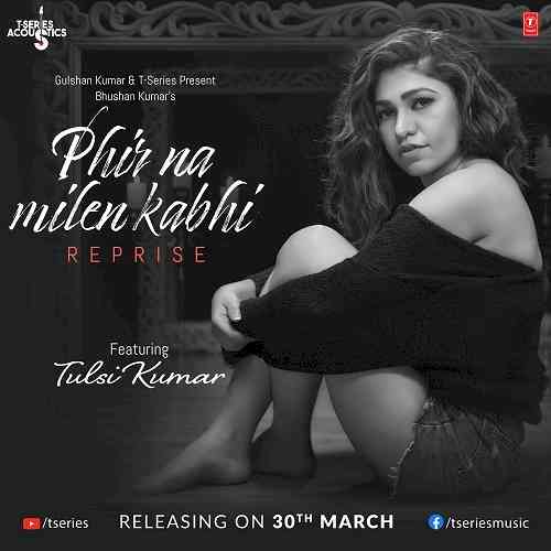 Tulsi Kumar to croon reprised version of hit Malang track `Phir Na Milen Kabhi’