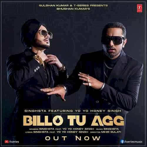 Bhushan Kumar’s T-Series presents Singhsta’s Billo Tu Agg featuring Yo Yo Honey Singh!