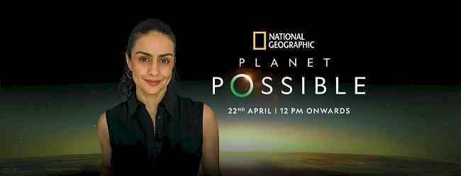 National Geographic in India, with Gul Panag, brings stories of hope and change this Earth Day through Planet Possible 