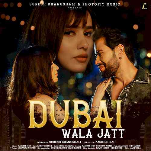Photofit Music brings “Dubai Wala Jatt” on floor with scouting backdrop in voice of Ranveer John, featuring Rumman Ahmed 