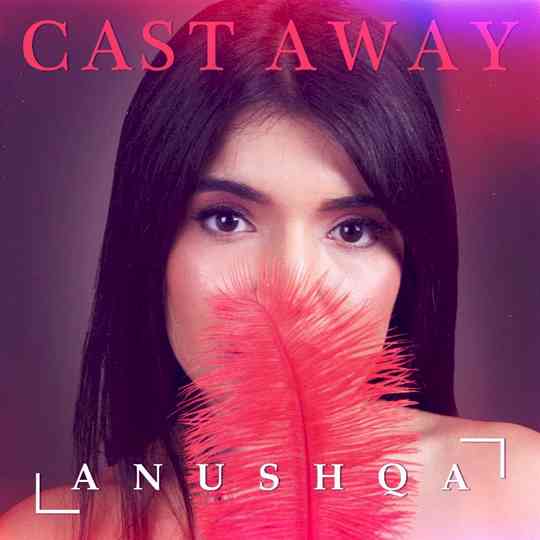 Universal Music India releases an upbeat song ‘Cast Away’ by Anushqa