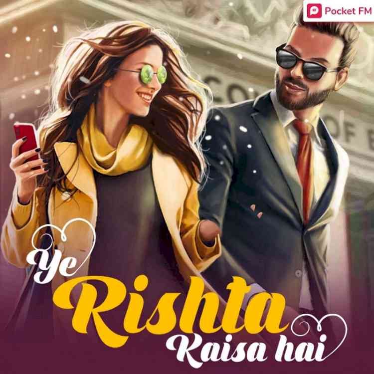 Pocket FM's Ye Rishta Kaisa Hai creates waves with 400+ million plays and counting