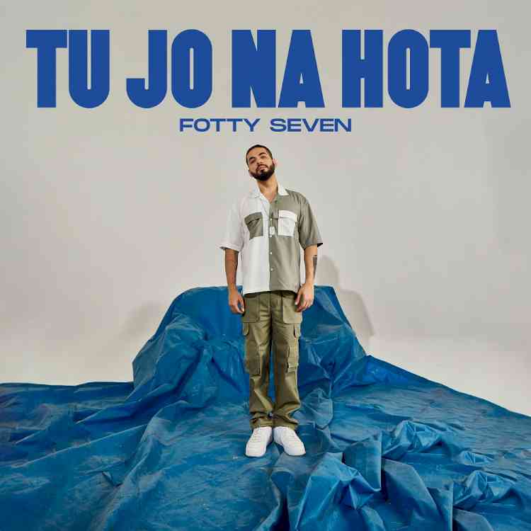 FOTTY SEVEN RELEASE “TU JO NA HOTA” INSPIRED BY LATIN RAP WITH DEF JAM INDIA