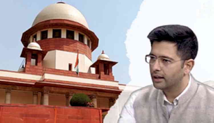 SC adjourns hearing on Raghav Chadha's plea against suspension from RS