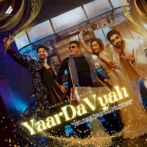 “Anand Raj Anand - The Music Machine is Set for a Musical Comeback With a Groovy Party Anthem- Yaar Da Vyah !”