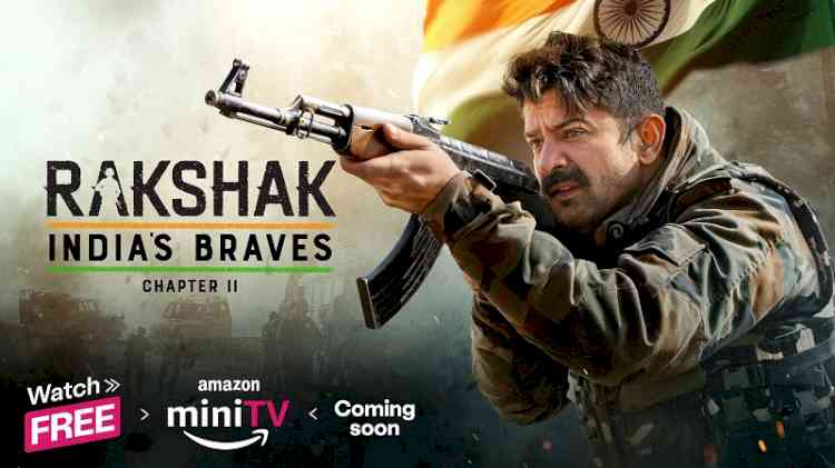 Amazon miniTV returns with an inspiring tale of courage and sacrifice with Rakshak- India’s Braves: Chapter 2