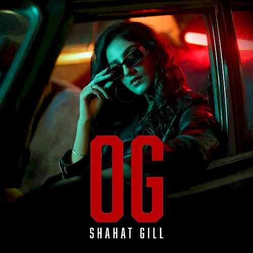Punjabi Sensation Shahat Gill drops her latest single ‘OG’, a fusion of swagger and style
