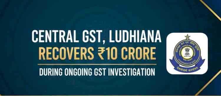 Central GST, Ludhiana Recovers ₹10 Crore During Ongoing GST Investigation
