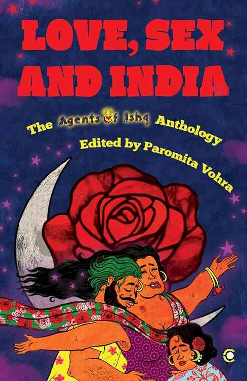 India as the Republic of Love!  Announcing the release of Love Sex and India: The Agents of Ishq Anthology edited by Paromita Vohra, published by Westland Books