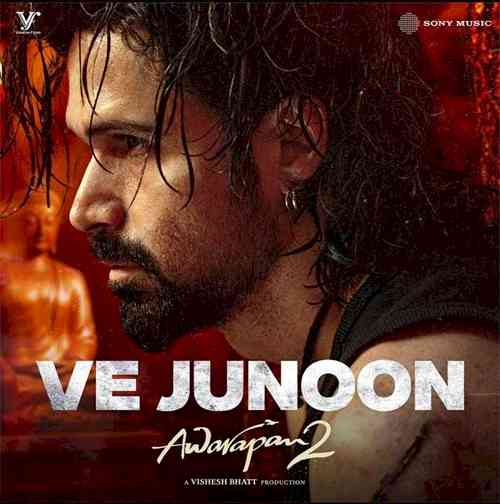 AWARAPAN 2 KA JUNOON - VE JUNOON The First Song From Emraan Hashmi’s Most Awaited Film –  OUT NOW!
