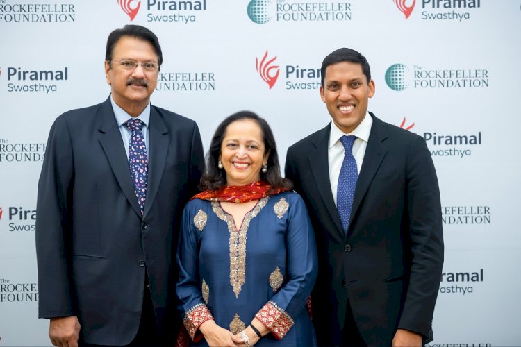Piramal Swasthya and The Rockefeller Foundation announce partnership to accelerate India’s public health transformation  
